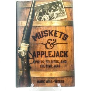 MARK WILL-WEBER Hardcover Book Muskets & Applejack Civil War History VG 2017